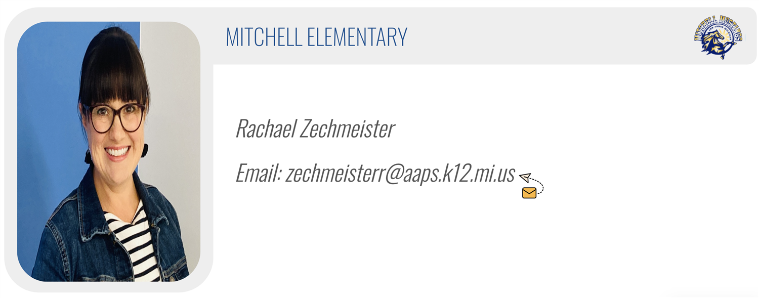 MITCHELL ELEMENTARY: Rachael Zechmeister, Email: zechmeisterr@aaps.k12.mi.us